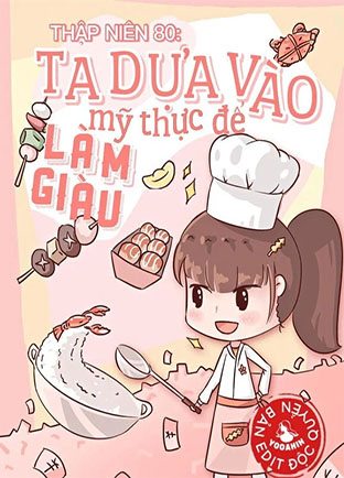 Thập Niên 80: Ta Dựa Vào Mỹ Thực Để Làm Giàu (Dịch)